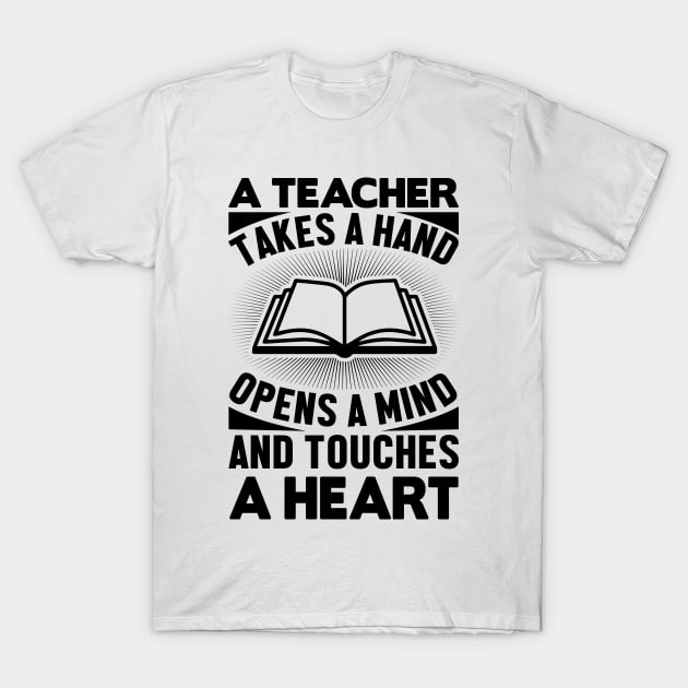 A teacher takes a hand opens a mind and touches a heart T-Shirt by mohamadbaradai